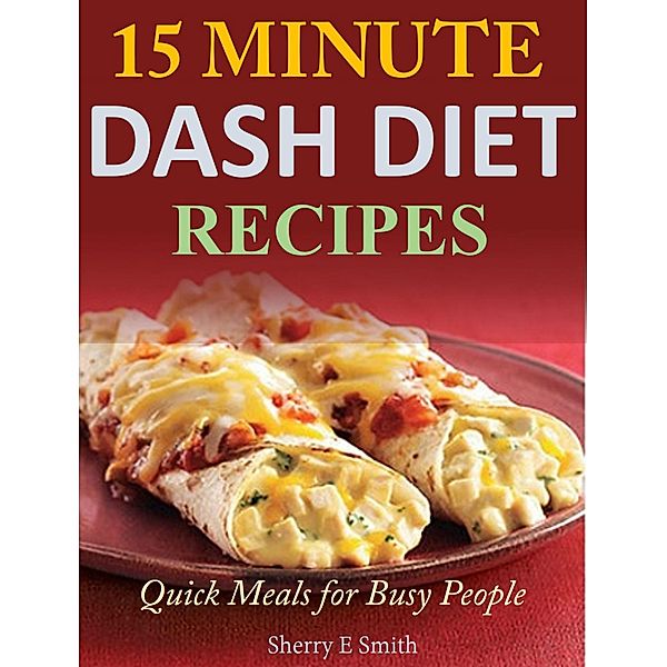 15 Minute Dash Diet Recipes Quick Meals for Busy People, Sherry E Smith