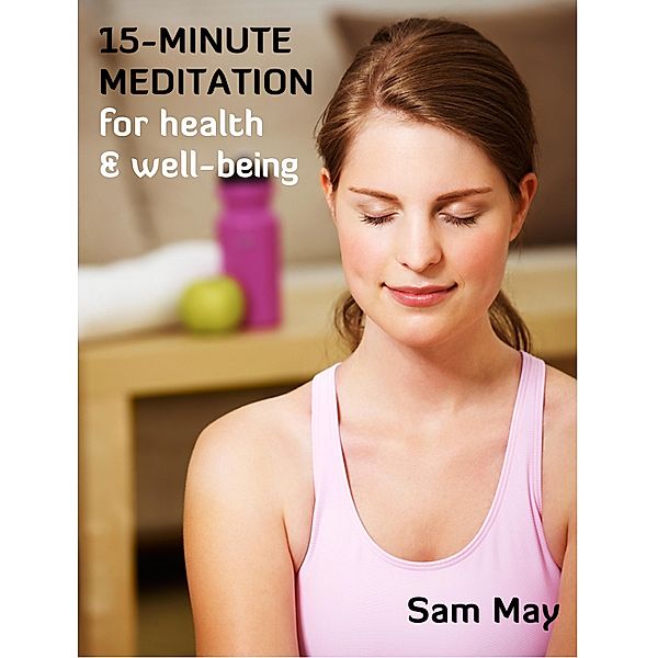15-Minute Meditation for Health & Wellbeing, Sam May