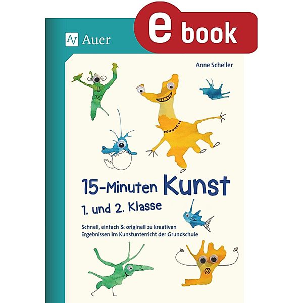 15-Minuten-Kunst 1. und 2. Klasse, Anne Scheller