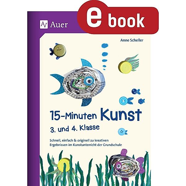 15-Minuten-Kunst 3. und 4. Klasse, Anne Scheller