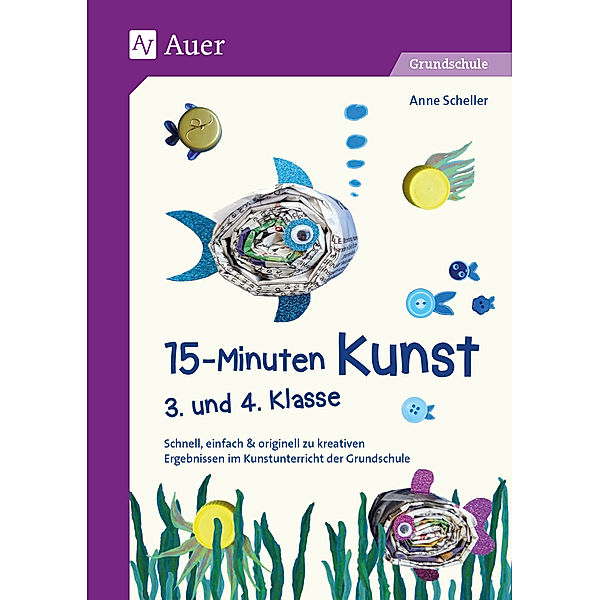 15-Minuten Kunst 3. und 4. Klasse, Anne Scheller