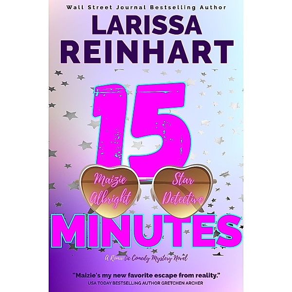 15 Minutes, A Romantic Comedy Mystery Novel (Maizie Albright Star Detective series, #1) / Maizie Albright Star Detective series, Larissa Reinhart