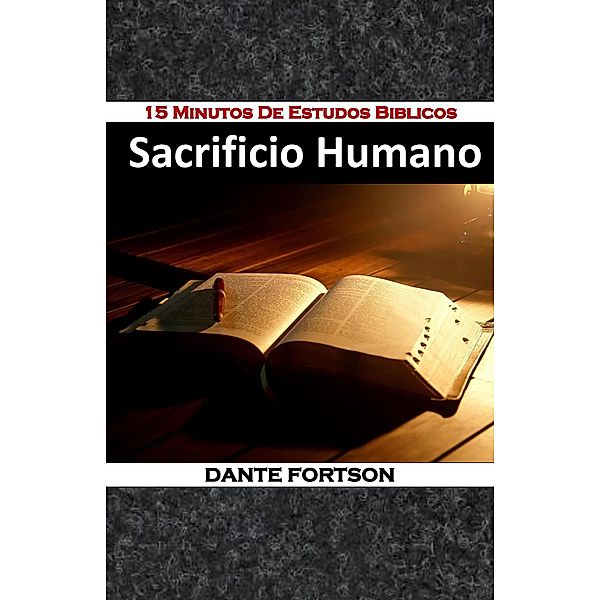 15 Minutos De Estudos Biblicos: Sacrificio Humano, Dante Fortson