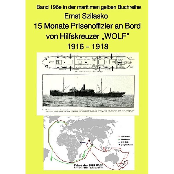 15 Monate Prisenoffizier an Bord von Hilfskreuzer WOLF - 1916 - 1918 - Band 196e in der maritimen gelben Buchreihe -  Farbe -  bei Jürgen Ruszkowski, Ernst Ernst Szilasko