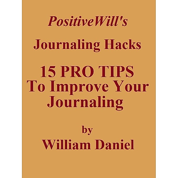 15 Pro Tips To Improve Your Journaling, William Daniel