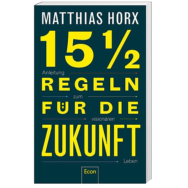 15½ Regeln für die Zukunft; ., Matthias Horx