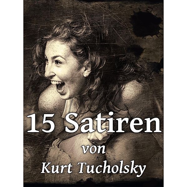 15 Satiren, Kurt Tucholsky