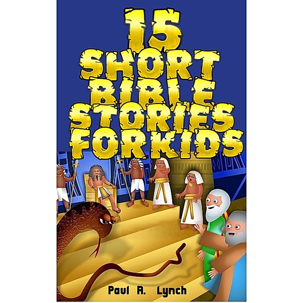 15 Short Bible Stories For Kids / Short Bible Stories For Kids, Paul A. Lynch