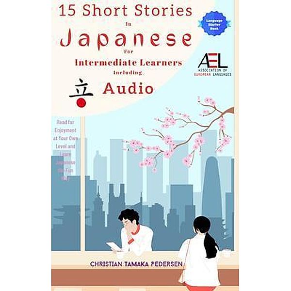 15 Short Stories in Japanese for Intermediate Learners Including Audio, Christian Tamaka Pedersen