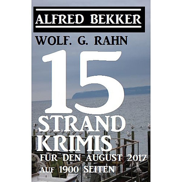 15 Strand-Krimis für den August 2017, Alfred Bekker, Wolf G. Rahn