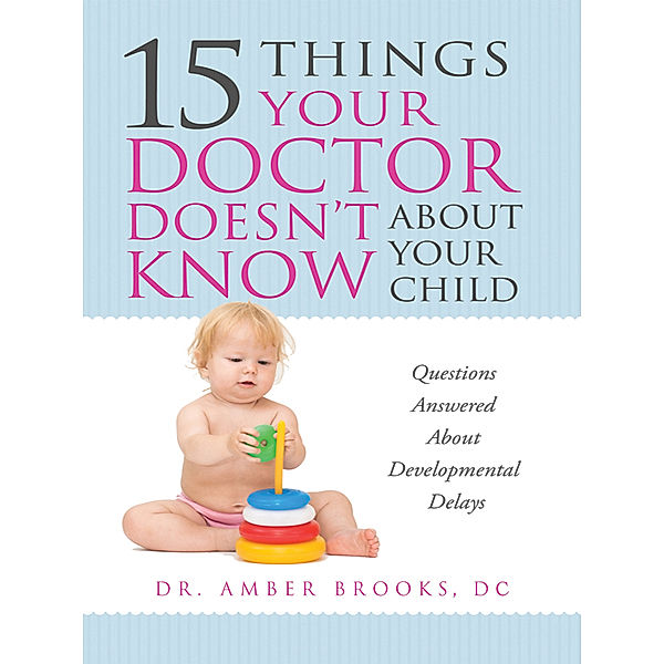 15 Things Your Doctor Doesn’t Know About Your Child, Dr. Amber Brooks