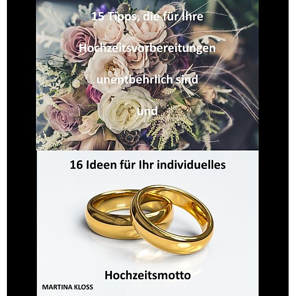 15 Tipps, die für Ihre Hochzeitsvorbereitungen unentbehrlich sind und 16 Ideen für Ihr individuelles Hochzeitsmotto, Martina Kloss