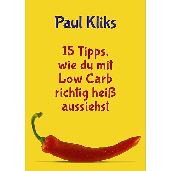 15 Tipps, wie du mit Low Carb richtig heiß aussiehst, Paul Kliks
