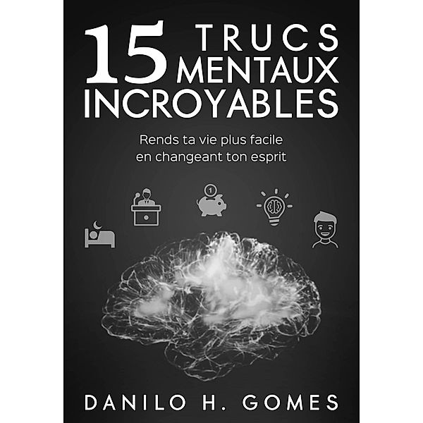 15 Trucs mentaux incroyables, Danilo H. Gomes