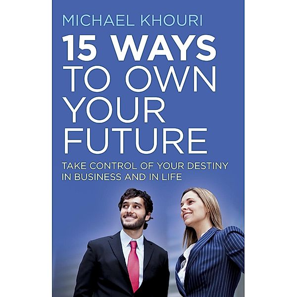 15 Ways to Own Your Future, Michael Khouri