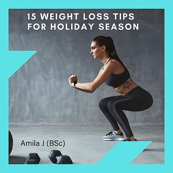 15 Weight Loss Tips for Holiday Season, Amila J