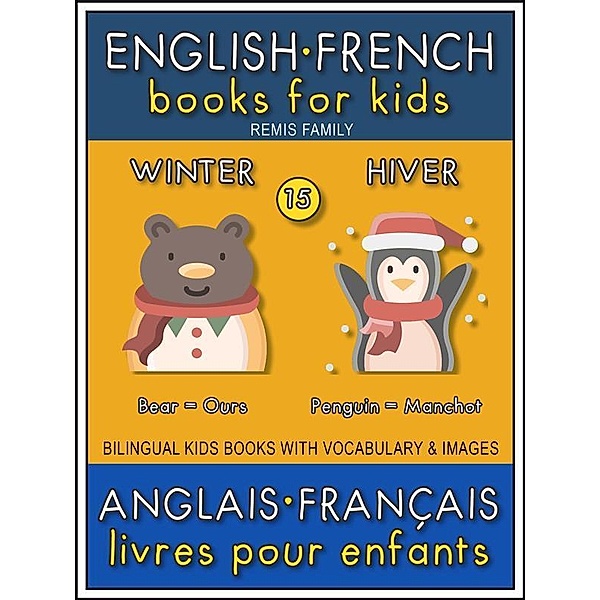 15 - Winter | Hiver - English French Books for Kids (Anglais Français Livres pour Enfants) / Bilingual Kids Books (EN-FR) Bd.15, Remis Family