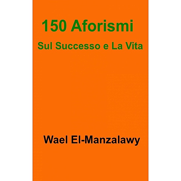 150 Aforismi Sul Successo e La Vita, Wael El-Manzalawy