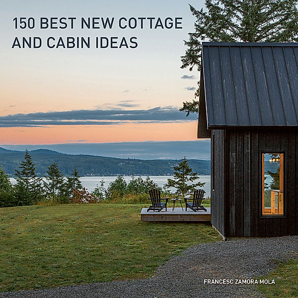 150 Best New Cottage and Cabin Ideas, Francesc Zamora