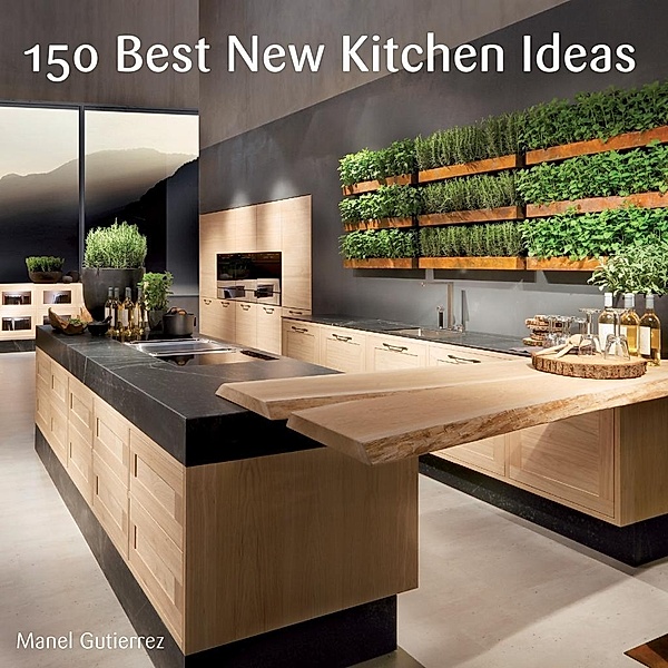 150 Best New Kitchen Ideas, Manel Gutierrez