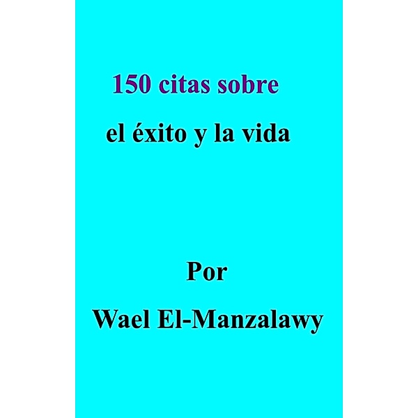 150 citas sobre el exito y la vida, Wael El-Manzalawy