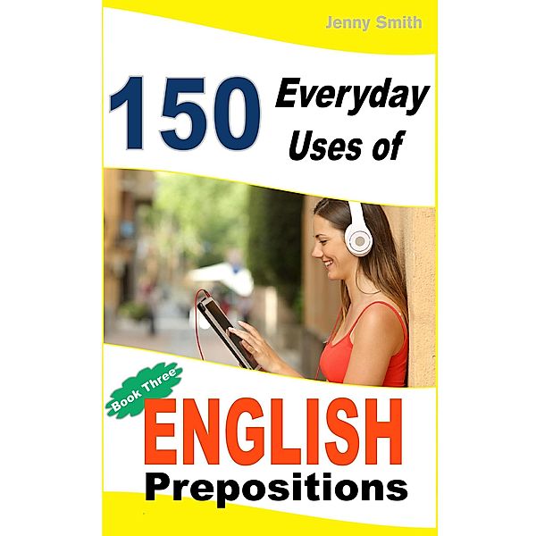 150 Everyday Uses of English Prepositions:  Book 3. / 150 Everyday Uses Of English Prepositions, Jenny Smith