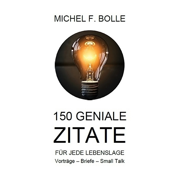 150 GENIALE ZITATE, Michel F. Bolle