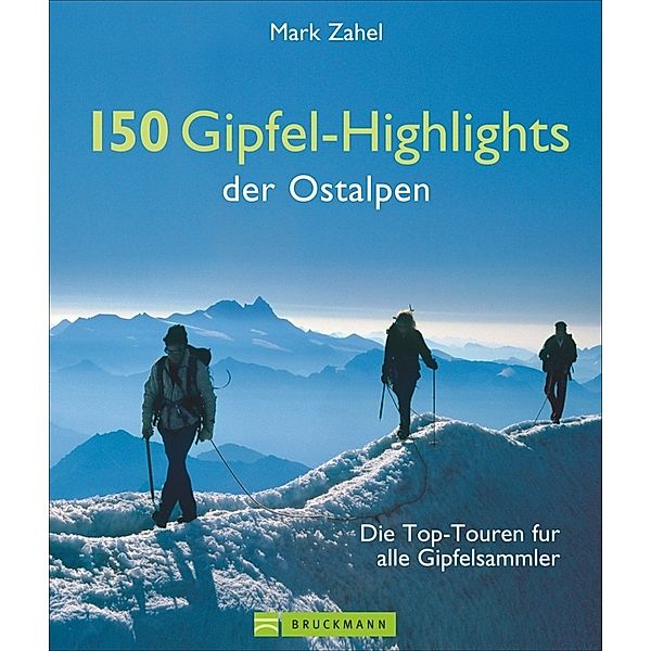 150 Gipfel-Highlights der Ostalpen, Mark Zahel