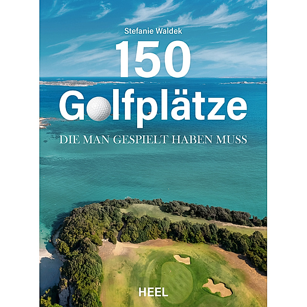 150 Golfplätze, die man gespielt haben muss - Golf Geschenkbuch, Stefanie Waldek