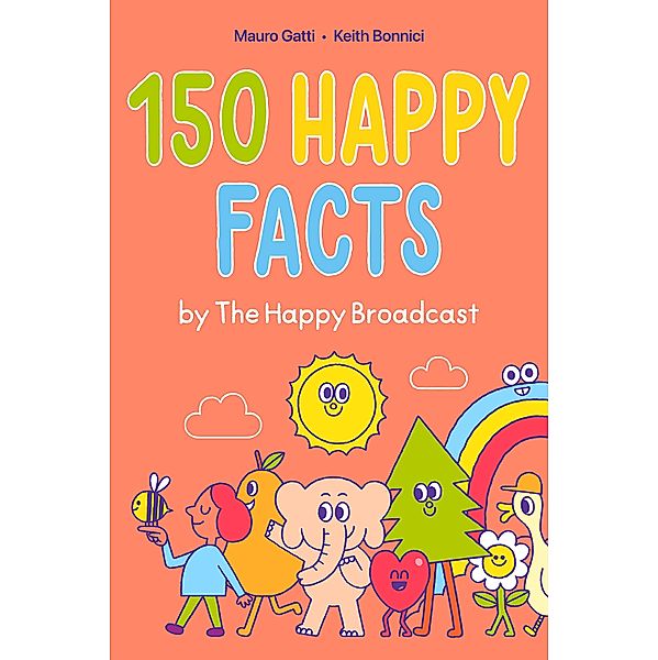 150 Happy Facts by The Happy Broadcast, Keith Bonnici, The Happy Broadcast