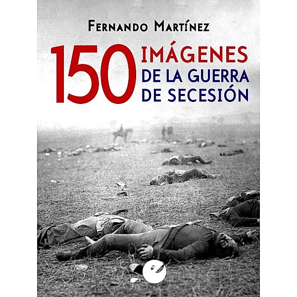 150 imágenes de la guerra de Secesión, Fernando Martínez