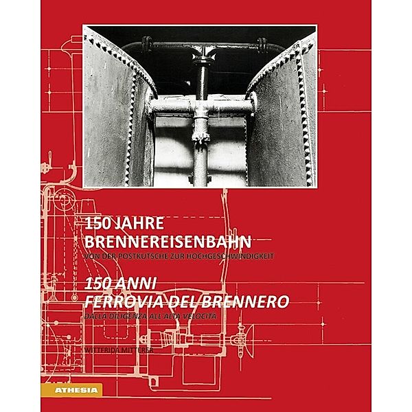150 Jahre Brennereisenbahn / 150 anni ferrovia del Brennero, Wittfrida Mitterer, Heiner Monheim, Carl Fingerhuth, Konrad Bergmeister, Ezio Facchin, Raffaele Zurlo, Ausserdor