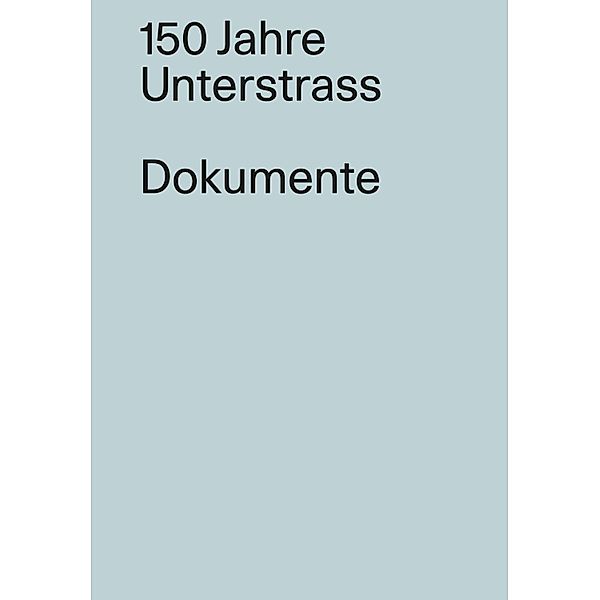 150 Jahre Unterstrass/ Dokumente
