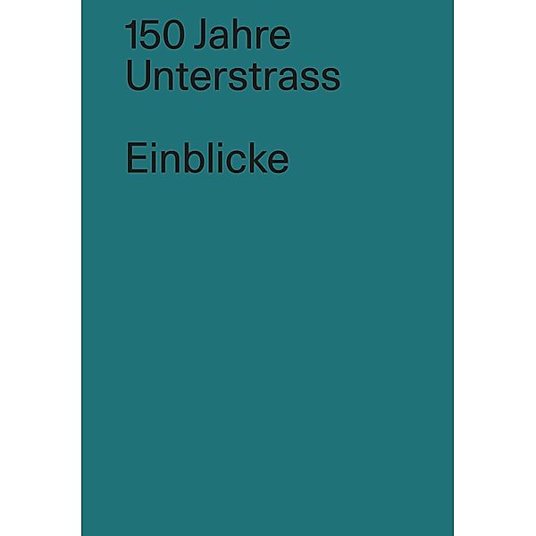 150 Jahre Unterstrass / Einblicke