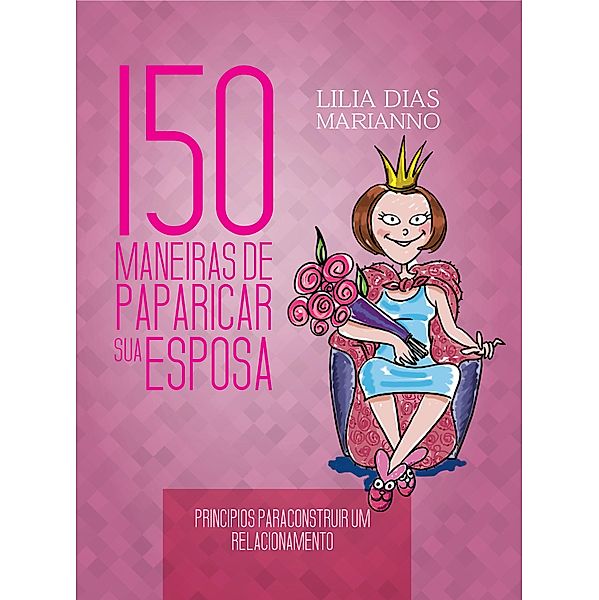 150 Maneiras de paparicar sua esposa, Lilia Dias Marianno