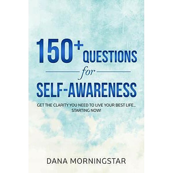 150+ Questions for Self-Awareness / Morningstar Media, Dana Morningstar