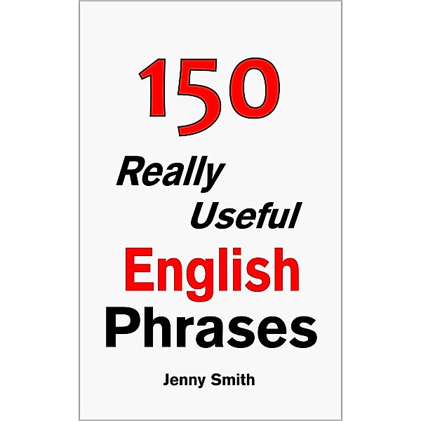 150 Really Useful English Phrases: Book 1. / 150 Really Useful English Phrases, Jenny Smith