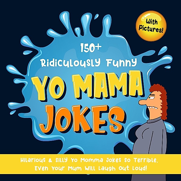 150+ Ridiculously Funny Yo Mama Jokes. Hilarious & Silly Yo Momma Jokes So Terrible, Even Your Mum Will Laugh Out Loud! (With Pictures), Bim Bam Bom Funny Joke Books