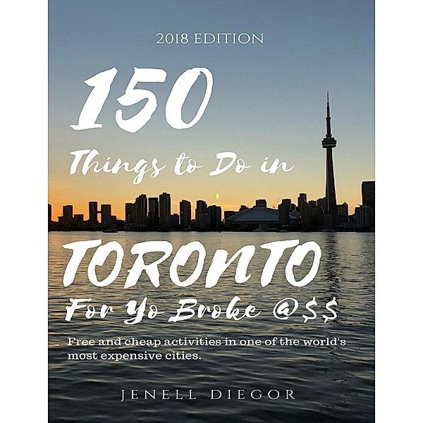 150 Things to Do In Toronto for Yo Broke @$$, Jenell Diegor