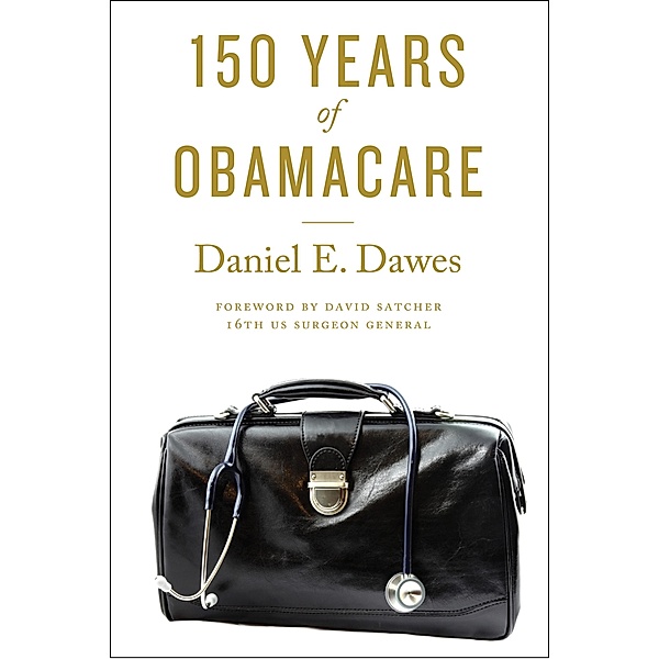 150 Years of ObamaCare, Daniel E. Dawes