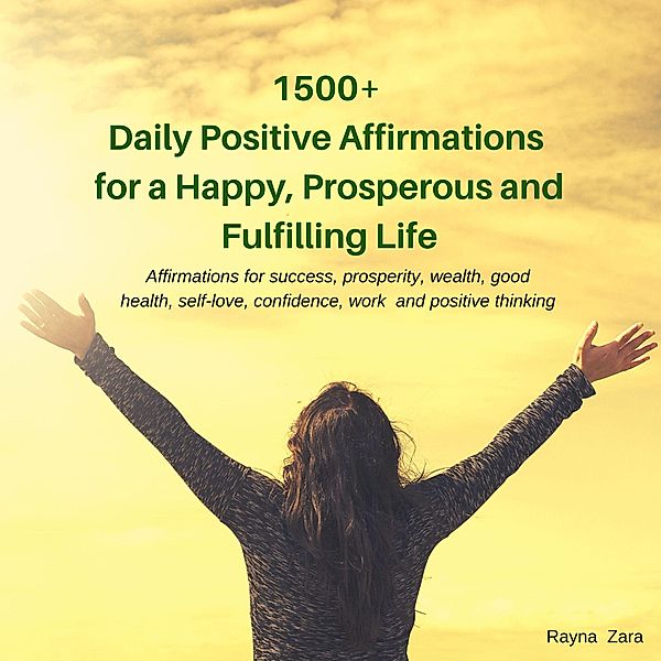 1500+ Daily Positive Affirmations for a Happy, Prosperous and Fulfilling Life., Mina Anaya