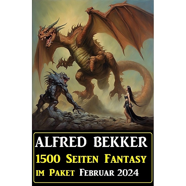 1500 Seiten Fantasy im Paket Februar 2024, Alfred Bekker