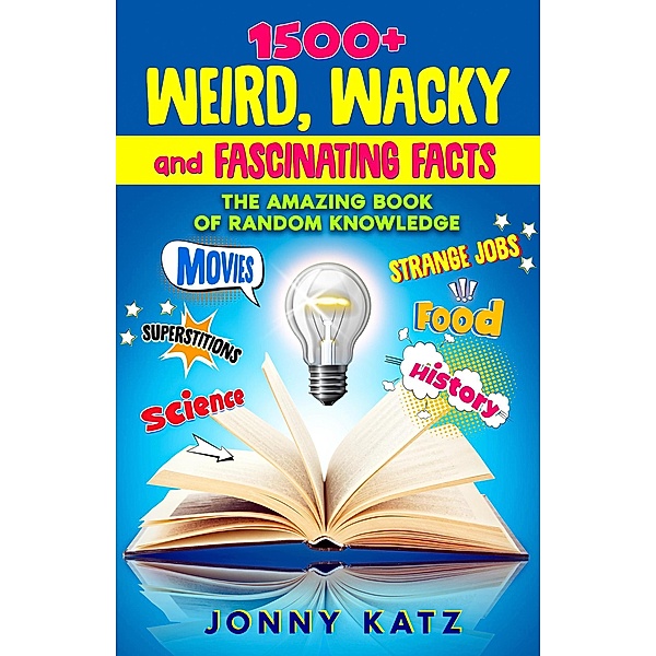 1500+ Weird, Wacky, and Fascinating Facts (A Fun Facts Book) / A Fun Facts Book, Jonny Katz, Meridith Berk