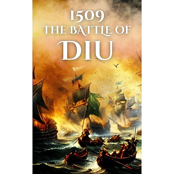 1509: The Battle of Diu (Epic Battles of History) / Epic Battles of History, Anthony Holland
