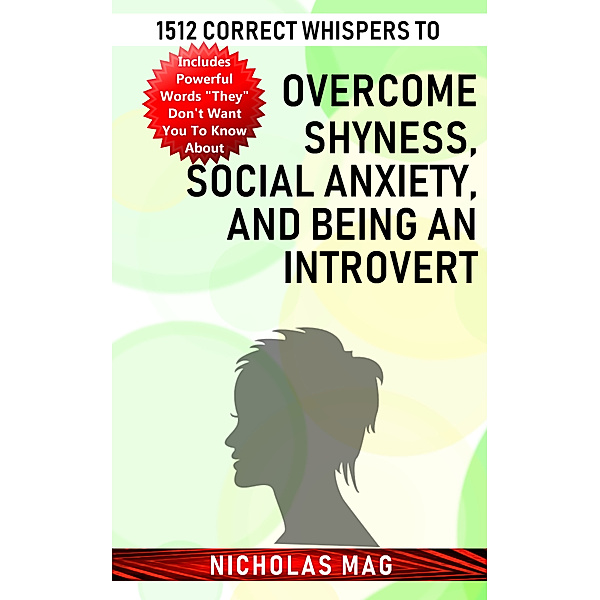 1512 Correct Whispers to Overcome Shyness, Social Anxiety, and Being an Introvert, Nicholas Mag