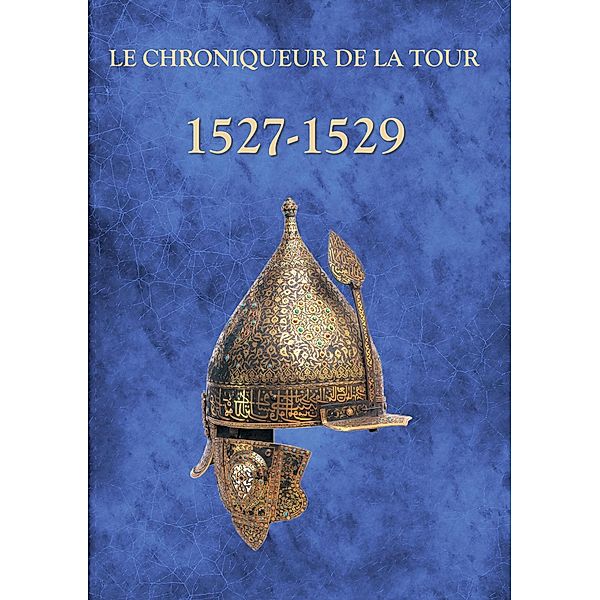 1527-1529 / Le Chroniqueur de la Tour Bd.4, Chroniqueur de la Tour