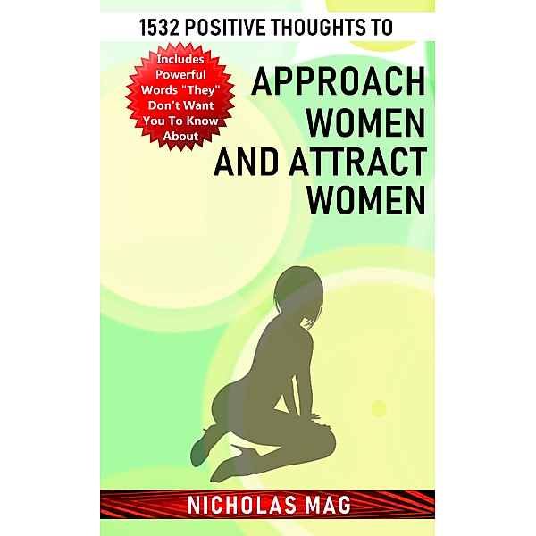 1532 Positive Thoughts to Approach Women and Attract Women, Nicholas Mag