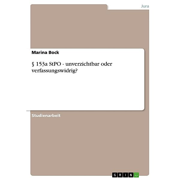 § 153a StPO - unverzichtbar oder verfassungswidrig?, Marina Bock