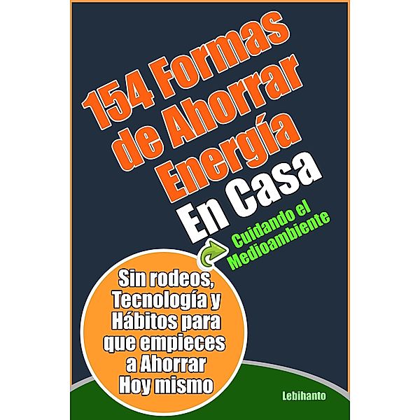 154 Formas de Ahorrar Energía en Casa (Ganar Dinero) / Ganar Dinero, Lebihanto