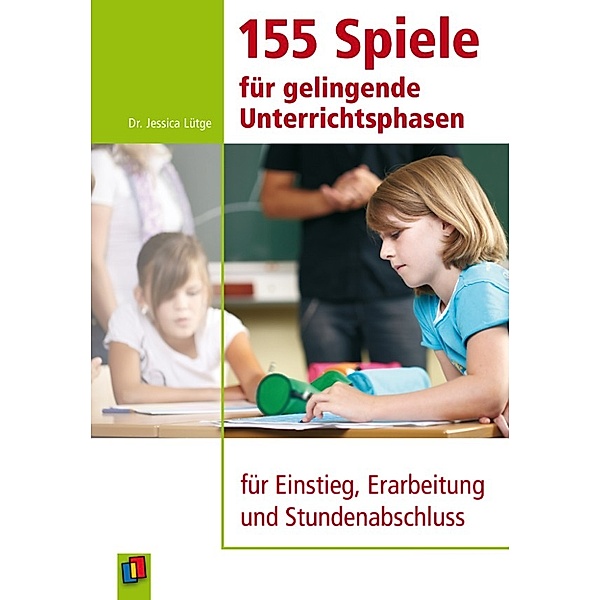 155 Spiele für gelingende Unterrichtsphasen, Jessica Dr. Lütge